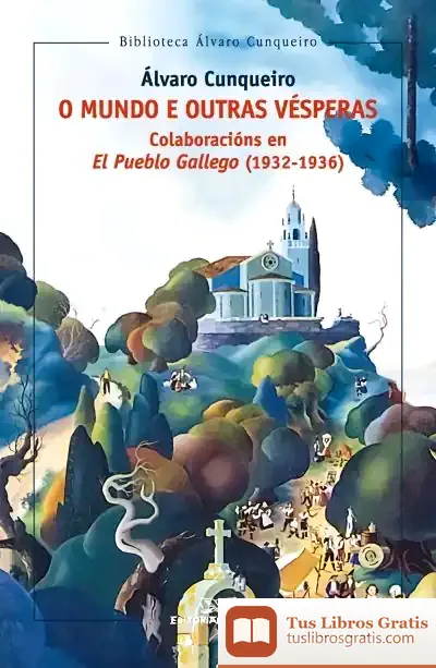 Descargar O Mundo E Outras Vésperas. Colaboración En El Pueblo Gallego (1932-1936) de Álvaro Cunqueiro