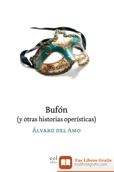 Descargar Bufón (Y Otras Historias Operísticas) de Álvaro del Amo