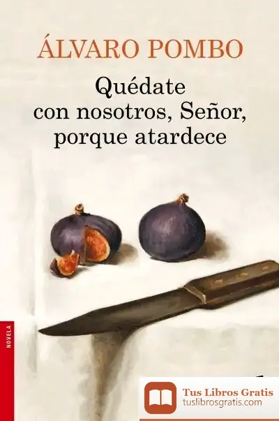 Descargar Quédate Con Nosotros, Señor, Porque Atardece de Álvaro Pombo