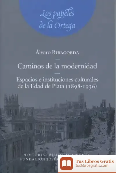 Descargar Caminos De La Modernidad. Espacios E Instituciones Culturales De La Edad De Plata (1898-1936) de Enric Valor I Vives