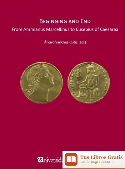 Descargar Beginning And End. From Ammianus Marcellinus To Eusebius Caesarea