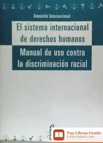 Descargar El Sistema Internacional De Derechos Humanos. Manual De Uso Contra La Discriminación Racial