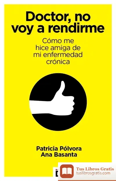 Descargar Doctor, No Voy A Rendirme: Cómo Me Hice Amiga De Mi Enfermedad Crónica de Ana Basanta Díaz