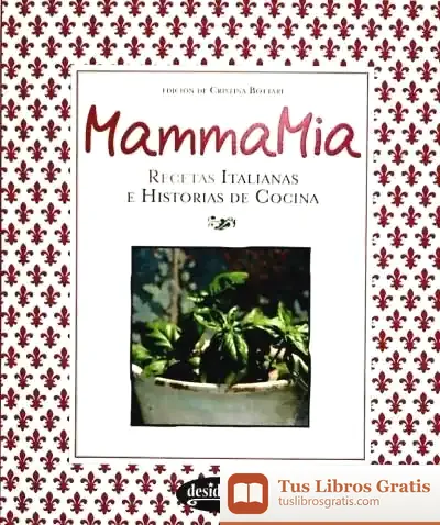 Descargar Mammamia : Recetas Italianas E Historia De La Cocina de Donato Vargas Fernández y Otros Antonio Barranco Martos