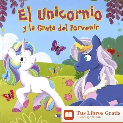 Descargar Clásicos Para Niños. El Unicornio Y La Gruta Del Porvenir de Ana Delgado Nares