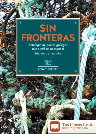 Descargar Sin Fronteras . Antología De Poetas Gallegos Contemporáneos Que Escriben En Español de Fertxu Izquierdo Jiménez