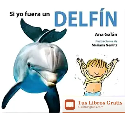 Descargar Si Yo Fuera Un Delfín de Ana Galán