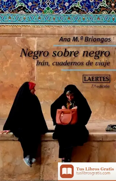 Descargar Negro Sobre Negro: Irán, Cuadernos De Viaje de Ana M. Briongos