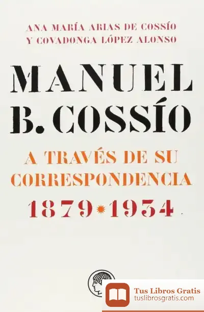 Descargar Manuel B. Cossío: A Través De Su Correspondencia. 1879-1934
