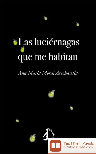 Descargar Las Luciérnagas Que Me Habitan