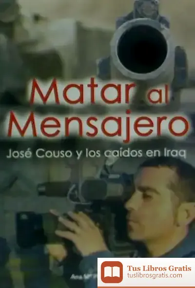 Descargar Matar Al Mensajero : José Couso Y Los Caídos En Iraq de Victoria Cirlot