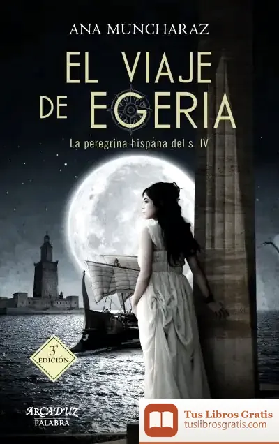 Descargar El Viaje De Egeria: La Peregrina Hispana Del Siglo Iv