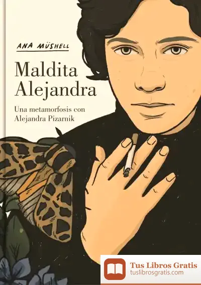 Descargar Maldita Alejandra. Una Metamorfosis Con Alejandra Pizarnik de Ana Müshell