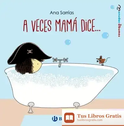 Descargar A Veces Mamá Dice de Ana Sarrías Oteiza