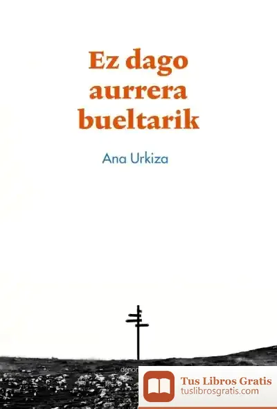 Descargar Ez Dago Aurrera Bueltarik de Ana Urkiza