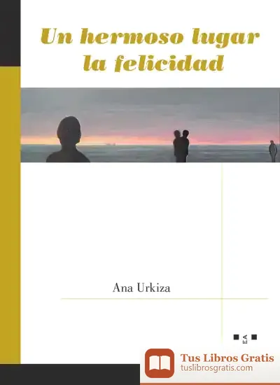 Descargar Un Hermoso Lugar La Felicidad de Ana Urkiza