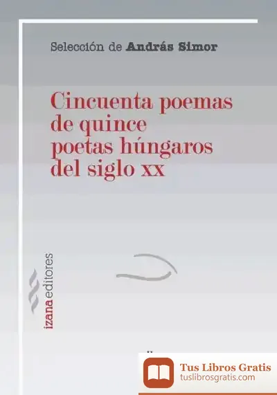 Descargar Cincuenta Poemas De Quince Poetas Húngaros Del Siglo Xx