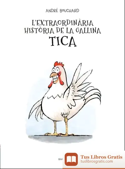 Descargar Lextraordinària Història De La Gallina Tica de André Bouchard