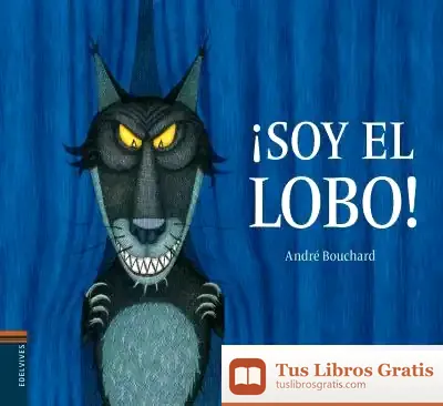 Descargar ¡Soy El Lobo! de André Bouchard