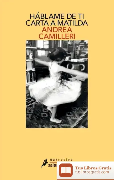Descargar Háblame De Ti. Carta A Matilda de Andrea Camilleri