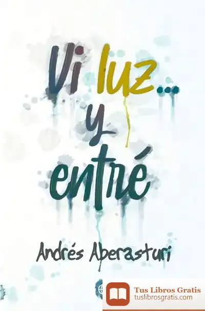 Descargar Vi Luz... Y Entré de Andrés Aberasturi