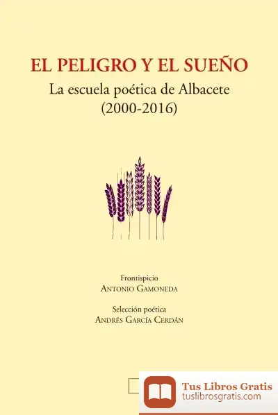 Descargar El Peligro Y El Sueño. La Escuela Poética De Albacete (2000-2016) de Andrés García Cerdán
