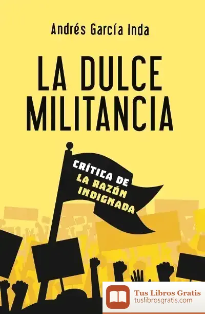 Descargar La Dulce Militancia: Crítica De La Razón Indignada