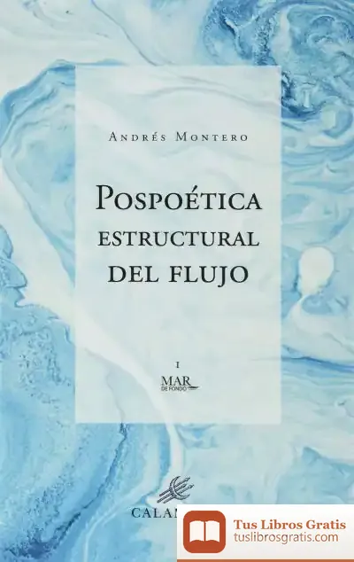 Descargar Pospoetica Estructural Del Flujo de Andrés Montero