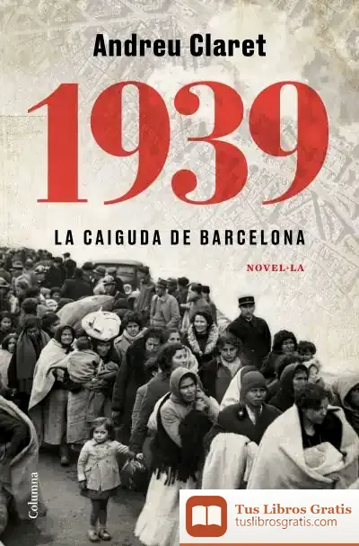 Descargar 1939. La Caiguda De Barcelona de Andreu Claret