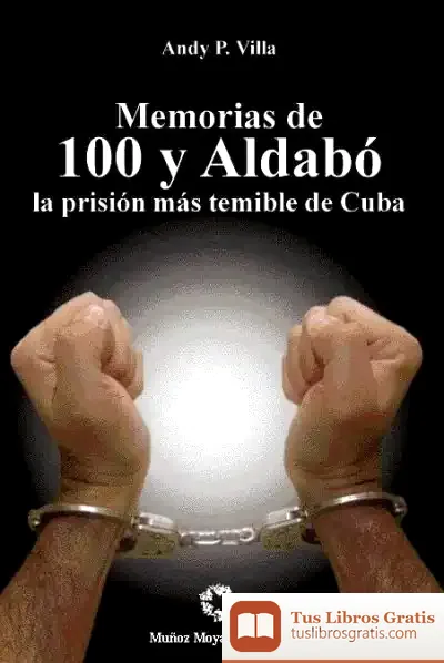 Descargar Memorias De Cien Y Aldabó:La Prisión Más Temible De Cuba