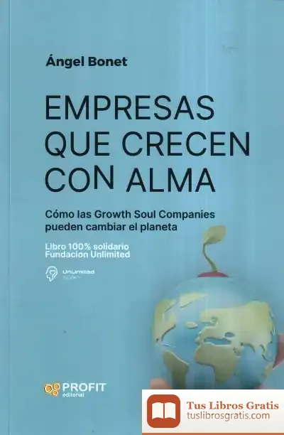 Descargar Empresas Que Crecen Con Alma: Cómo Las Growth Soul Companies Pueden Cambiar El Planeta de Ángel Bonet Codina