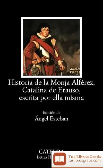 Descargar Historia De La Monja Alférez, Catalina De Erauso, Escrita Por Ella Misma de Ángel Esteban