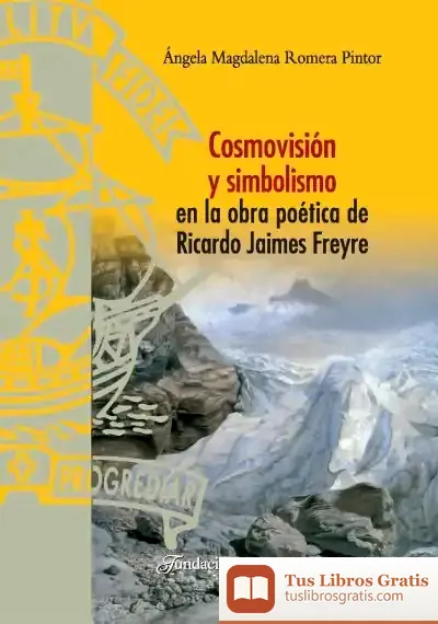 Descargar Cosmovisión Y Simbolismo En La Obra Poética De Ricardo Jaimes Freire