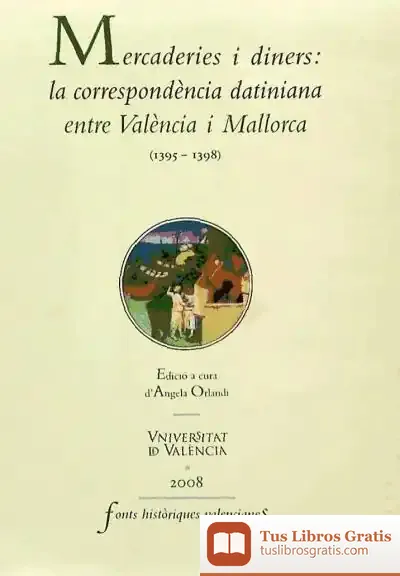 Descargar Mercaderies I Diners: La Correspondència Datiniana Entre València I Mallorca (1395-1398)