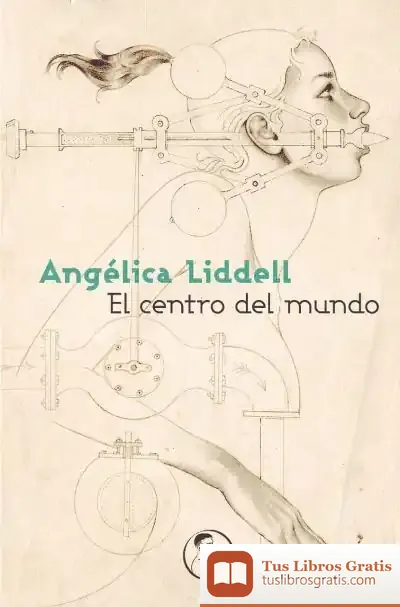 Descargar El Centro Del Mundo de Angélica Liddell