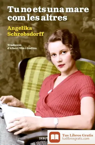 Descargar Tu No Ets Una Mare Com Les Altres de Angelika Schrobsdorff