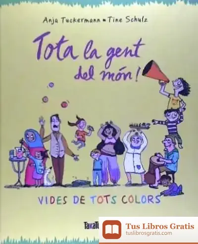 Descargar Tota La Gent Del Món!: Vides De Tots Colors