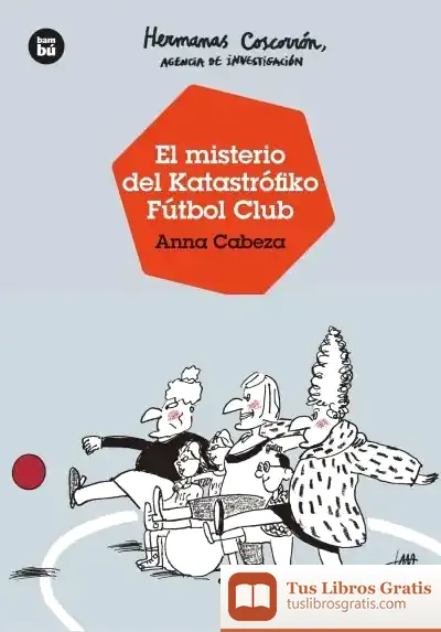 Descargar Hermanas Coscorrón, Agencia De Investigación. El Misterio Del Katastrófiko Fútbol Club