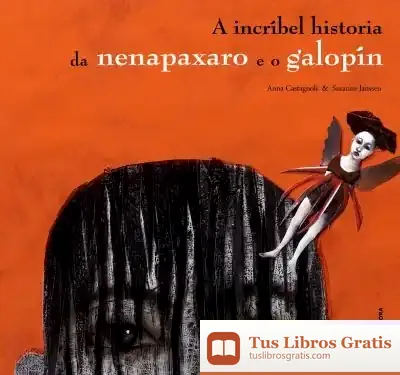 Descargar A Incríbel Historia Da Nenapaxaro E O Galopín de Anna Castagnoli