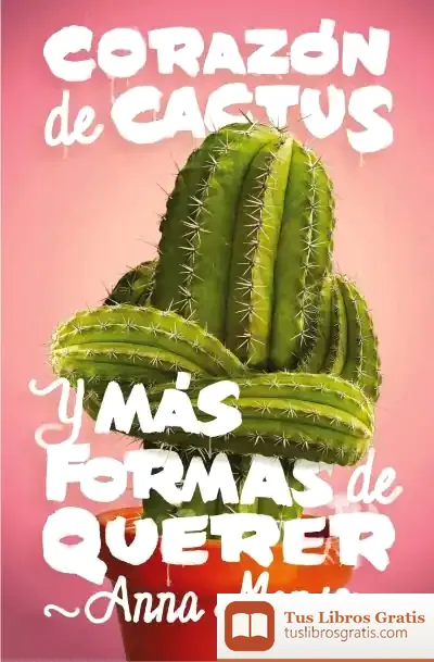 Descargar Corazon De Cactus Y Mas Formas De Querer de Anna Manso