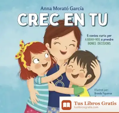 Descargar Crec En Tu: 6 Contes Curts Per Ajudar-Nos A Prendre Bones Decisions de Anna Morató García