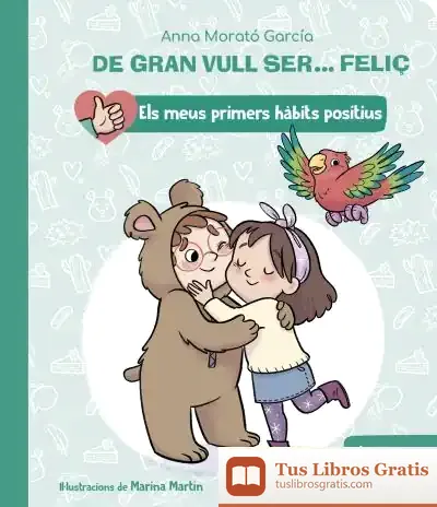 Descargar De Gran Vull Ser... Feliç: Llenguatge Positiu de Anna Morató García