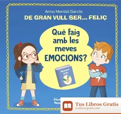 Descargar De Gran Vull Ser... Feliç. Què Faig Amb Les Meves Emocions?