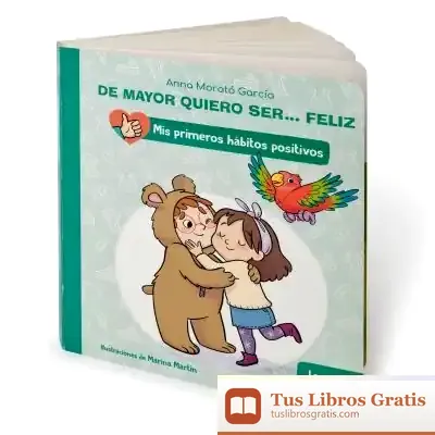 Descargar De Mayor Quiero Ser... Feliz: El Lenguaje Positivo de Anna Morató García