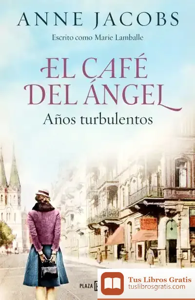 Descargar El Café Del Ángel. Años Turbulentos (Café Del Ángel 2) de Anne Jacobs