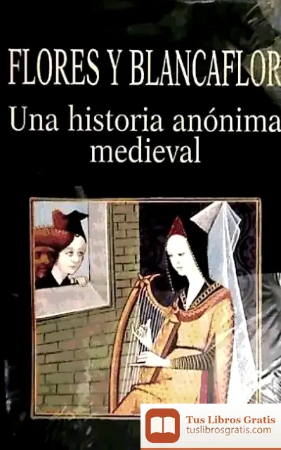 Descargar Flores Y Blancaflor. Una Historia Anónima Medieval