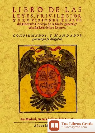 Descargar Libro De Las Leyes, Privilegios Y Provisiones Reales Del Honrado Concejo De La Mesta General Y Cabaña Real Destos Reynos