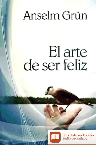 Descargar Arte De Ser Feliz, El de Anselm Grün