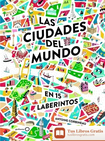 Descargar Las Ciudades Del Mundo En 15 Laberintos de Antoine Corbineau