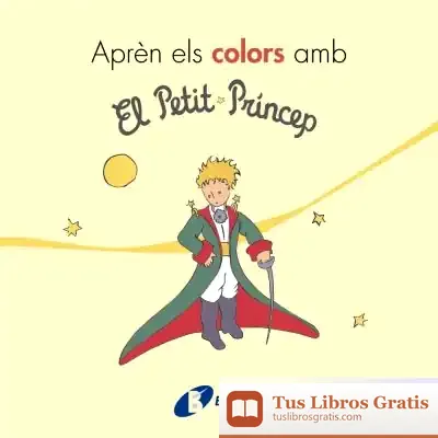 Descargar Aprèn Els Colors Amb El Petit Príncep de Antoine de Saint-exupéry